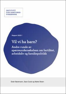 Vil vi ha barn? Andre runde av spørreundersøkelsen om fertilitet, arbeidsliv og familiepolitikk